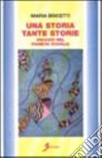 Una storia tante storie. Viaggio nel pianeta scuola libro di Biscetti Maria