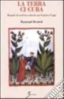 La terra ci cura. Manuale di medicina naturale per il giorno d'oggi libro di Dextreit Raymond