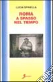 Roma a spasso nel tempo libro di Spinella Lucia