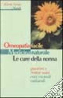 Omeopatia facile. Medicina naturale. Le cure della nonna. Guarire e restar sani con metodi naturali libro di Noack Karin S.