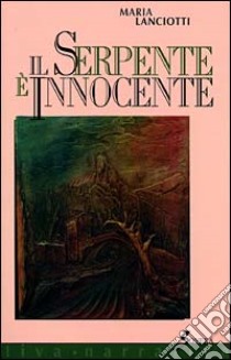 Il serpente è innocente libro di Lanciotti Maria