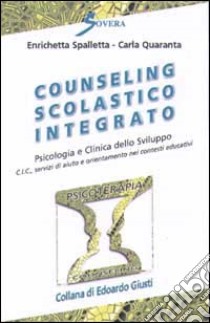 Counseling scolastico integrato. Psicologia e clinica dello sviluppo libro di Spalletta Enrichetta; Quaranta Carla