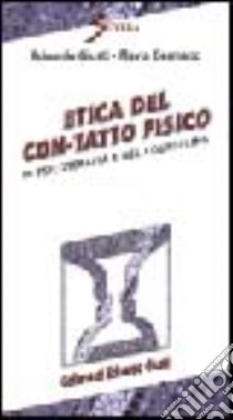 Etica del con-tatto fisico in psicoterapia e nel counseling libro di Giusti Edoardo; Germano Flavia