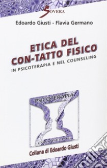 Etica del con-tatto fisico in psicoterapia e nel counseling video. Con audiocassetta libro di Giusti Edoardo; Germano Flavia