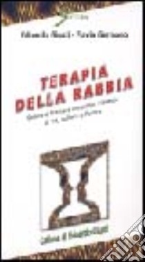 Terapia della rabbia. Capire e trattare emozioni violente di ira, collera e furore libro di Giusti Edoardo; Germano Flavia