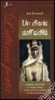 Un diario dall'aldilà. Confessioni post-mortem di Lawrence d'Arabia raccolte dall'autrice attraverso la scrittura automatica libro di Sherwood Jane