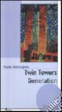 Twin Towers generation libro di Capece Mauro J.