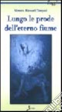 Lungo le prode dell'eterno fiume libro di Rizzardi Tempini Vittoria