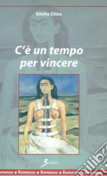 C'è un tempo per vincere libro di Dilea Emilia