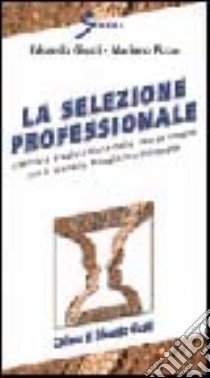 La selezione professionale. Intervista e valutazione delle risorse umane con il modello pluralistico integrato libro di Giusti Edoardo; Pizzo Mariano