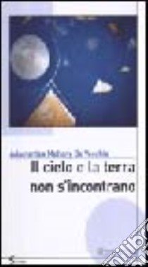 Il cielo e la terra non s'incontrano libro di Mellony De Vecchis Adamantea