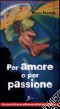 Per amore o per passione libro di Taverna Rocco