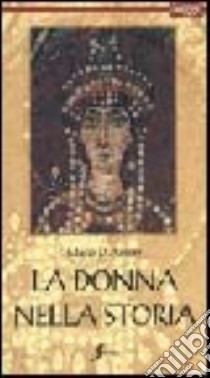 La donna nella storia. Viaggio nei secoli alla scoperta del ruolo della donna libro di D'Amore Mario