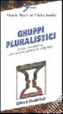 Gruppi pluralistici. Guida transteorica alle terapie collettive integrate libro di Giusti Edoardo; Nardini M. Cristina