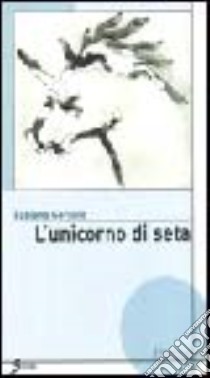 L'unicorno di seta libro di Geranio Fabiana