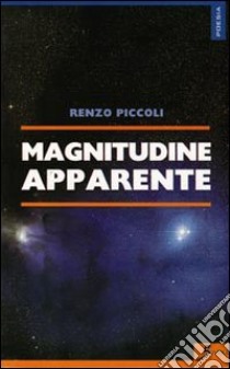 Magnitudine apparente libro di Piccoli Renzo