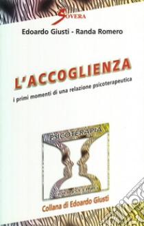 L'accoglienza. I primi momenti di una relazione psicoterapeutica libro di Giusti Edoardo; Romero Randa