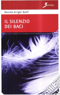 Silenzio dei baci libro di Arrighi Banfi Daniela