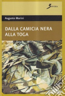 Dalla camicia nera alla toga libro di Marini Augusto