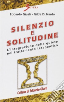 Silenzio e solitudine libro di Giusti Edoardo; Di Nardo Gilda