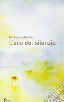 L'eco del silenzio libro di Sallustio Michele