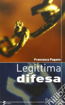 Legittima difesa libro di Pagano Francesca