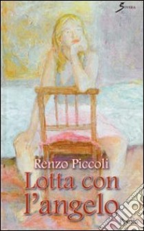 Lotta con l'angelo libro di Piccoli Renzo