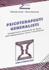 Psicoterapeuti generalisti. Competenze essenziali di base: dall'adeguatezza verso l'eccellenza libro di Giusti Edoardo; Germano Flavia