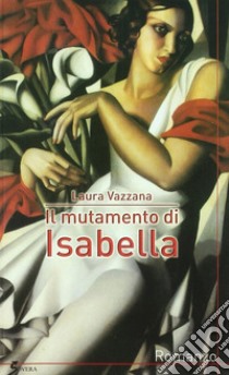 Il mutamento di Isabella libro di Vazzana Laura