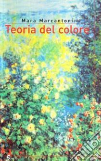 Teoria del colore libro di Marcantoni Mara