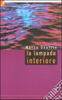 La lampada interiore libro di Onofrio Marco