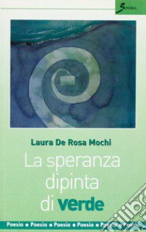 La speranza dipinta di verde libro di De Rosa Mochi Laura