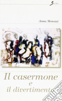 Il casermone e il divertimento libro di Menozzi Anna