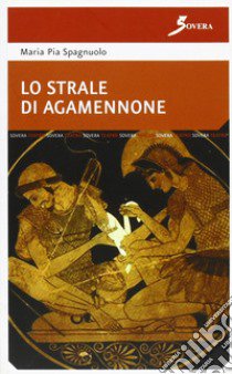 Lo strale di Agamennone libro di Spagnuolo M. Pia