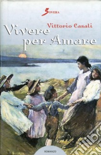 Vivere per amare libro di Casali Vittorio