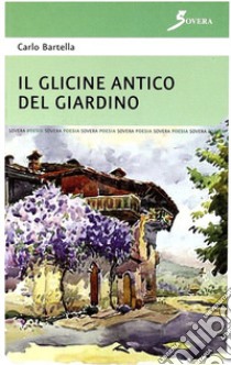 Il glicine antico del giardino libro di Bartella Carlo