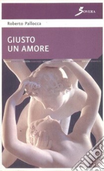 Giusto un amore libro di Pallocca Roberto