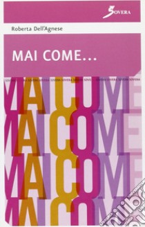 Mai come... libro di Dell'Agnese Roberta