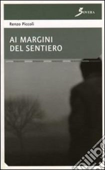 Ai margini del sentiero libro di Piccoli Renzo