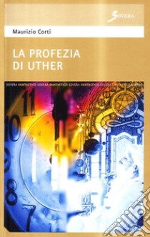 La profezia di Uther libro di Corti Maurizio