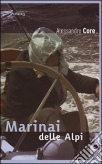 Marinai delle Alpi libro di Core Alessandro