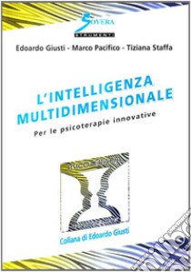 L'intelligenza multidimensionale. Per le psicoterapie innovative libro di Giusti Edoardo; Pacifico Marco; Staffa Tiziana