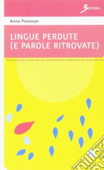 Lingue perdute (e parole ritrovate) libro di Piovesan Anna