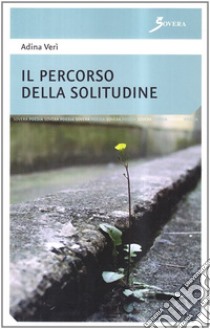 Il percorso della solitudine libro di Verì Adina