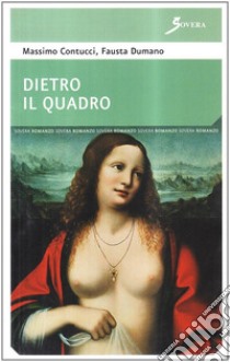 Dietro il quadro libro di Contucci Massimo; Dumano Fausta