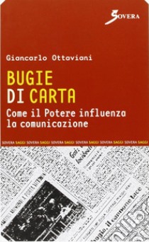 Bugie di carta. Come il potere influenza la comunicazione libro di Ottaviani Giancarlo