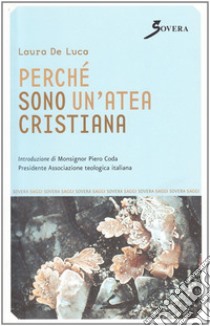 Perché sono un'atea cristiana libro di Deluca Laura