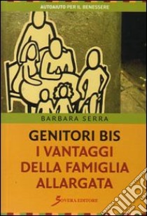 Genitori bis. I vantaggi della famiglia allargata libro di Serra Barbara