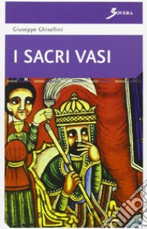 I sacri vasi libro di Ghisellini Giuseppe