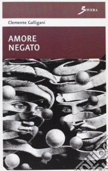 Amore negato a prima vista. Ediz. illustrata libro di Galligani Clemente